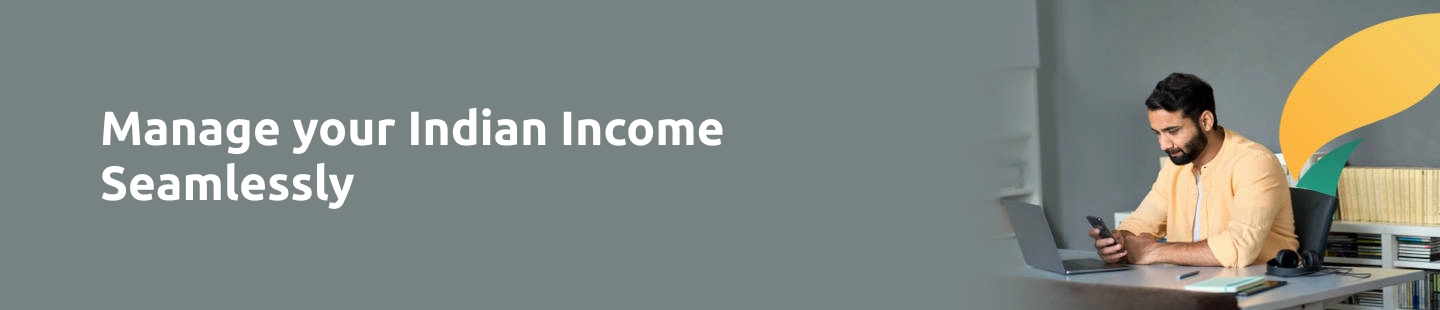 Manage your Indian income seamlessly!